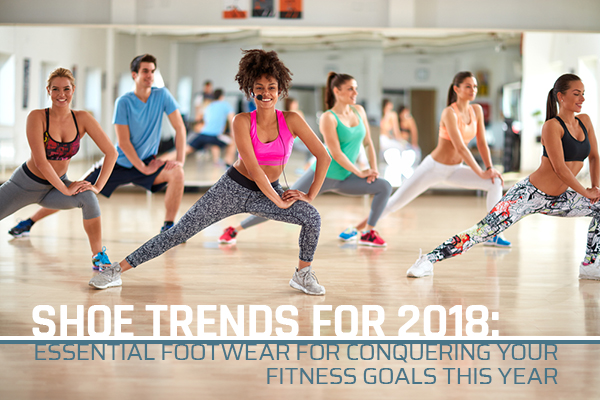 shoe trends 2018 footwear fitness goals